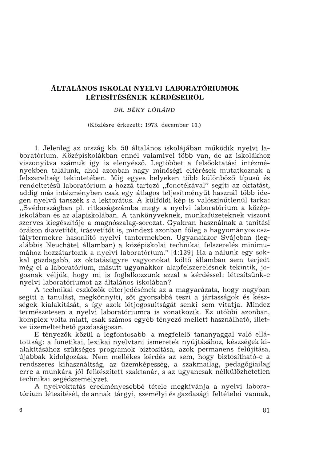 ÁLTALÁNOS ISKOLAI NYELVI LABORATÓRIUMOK LÉTESÍTÉSÉNEK KÉRDÉSEIRŐL DR. BÉKY LÓRÁND (Közlésre érkezett: 1973. december 10.) 1. Jelenleg az ország kb.