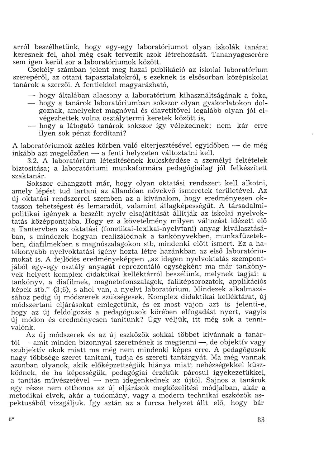arról beszélhetünk, hogy egy-egy laboratóriumot olyan iskolák tanárai keresnek fel, ahol még csak tervezik azok létrehozását. Tananyagcserére sem igen kerül sor a laboratóriumok között.