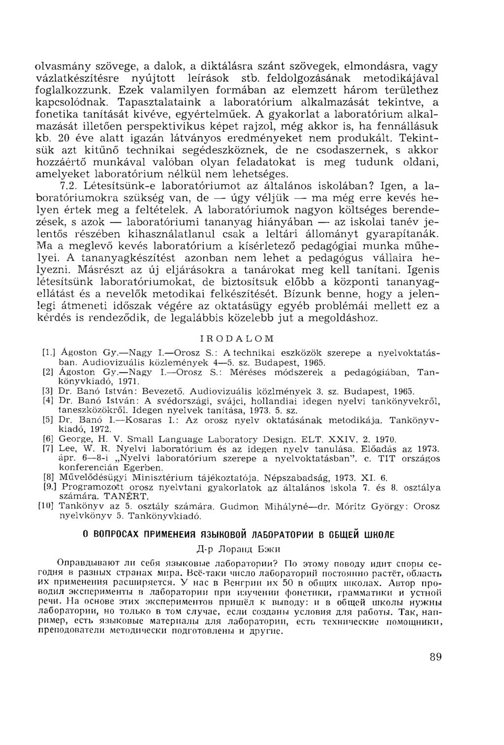 olvasmány szövege, a dalok, a diktálásra szánt szövegek, elmondásra, vagy vázlatkészítésre nyújtott leírások stb. feldolgozásának metodikájával foglalkozzunk.