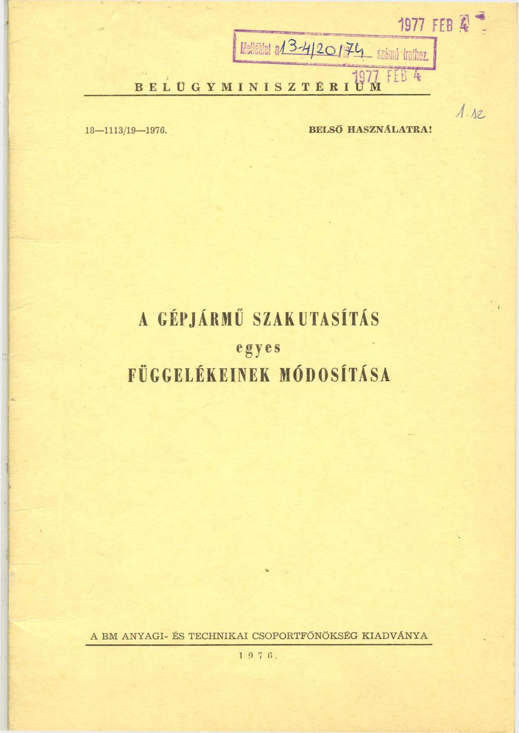 Melékleta13-4/20/1974. számúirathoz BELÜ G Y M IN ISZTÉRIUM 18-1113/ 19-1976. BELSŐ HASZNÁLATRA!