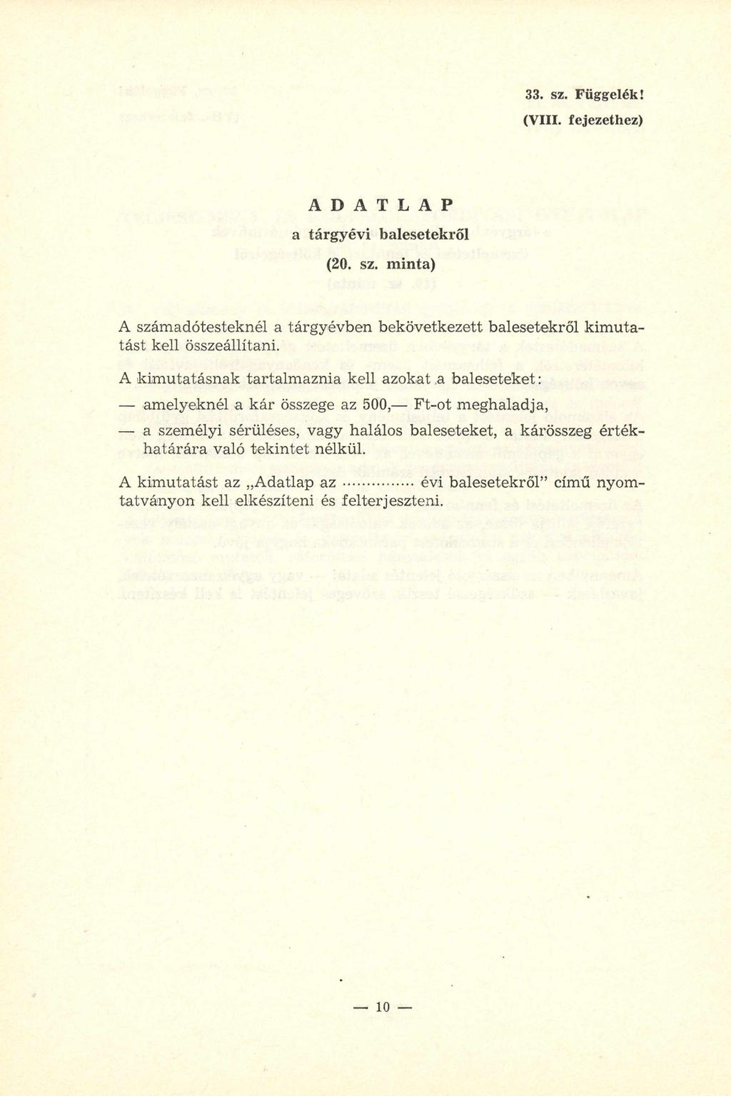 33. sz. Függelék! (VIII. fejezethez) A D A T L A P a tárgyévi balesetekről (20. sz. minta) A számadótesteknél a tárgyévben bekövetkezett balesetekről kim utatást kell összeállítani.