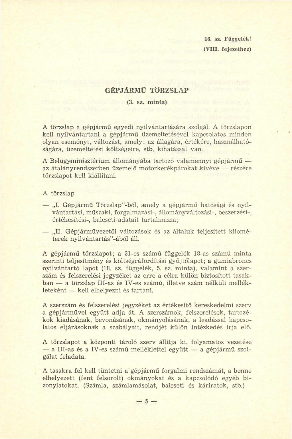 16. sz. Függelék! (VIII. fejezethez) GÉPJÁRMŰ TÖRZSLAP (3. sz. m inta) A törzslap a gépjármű egyedi nyilvántartására szolgál.