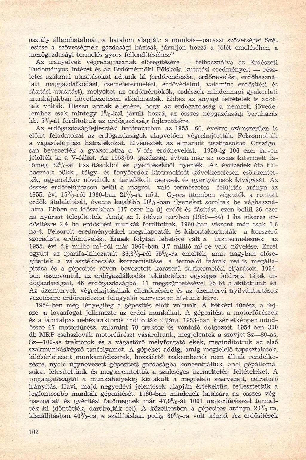 osztály államhatalmát, a hatalom alapját: a munkás paraszt szövetséget. Szélesítse a szövetségnek gazdasági bázisát, járuljon hozzá a jólét emeléséhez, a mezőgazdasági termelés gyors fellendítéséhez.