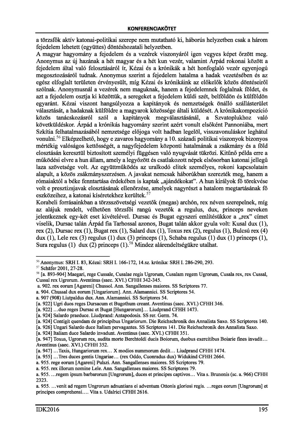 KONFERENCIAKÖTET a törzsfők aktív katonai-politikai szerepe nem mutatható ki, háborús helyzetben csak a három fejedelem lehetett (együttes) döntéshozatali helyzetben.