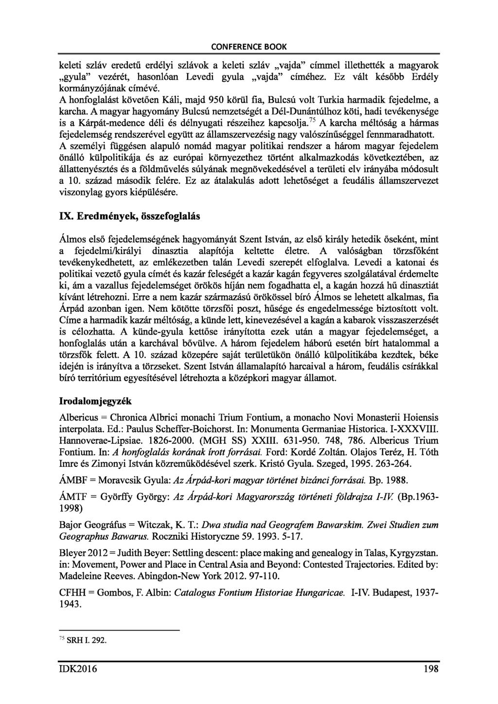 keleti szláv eredetű erdélyi szlávok a keleti szláv vajda címmel illethették a magyarok gyula vezérét, hasonlóan Levedi gyula vajda címéhez. Ez vált később Erdély kormányzójának címévé.