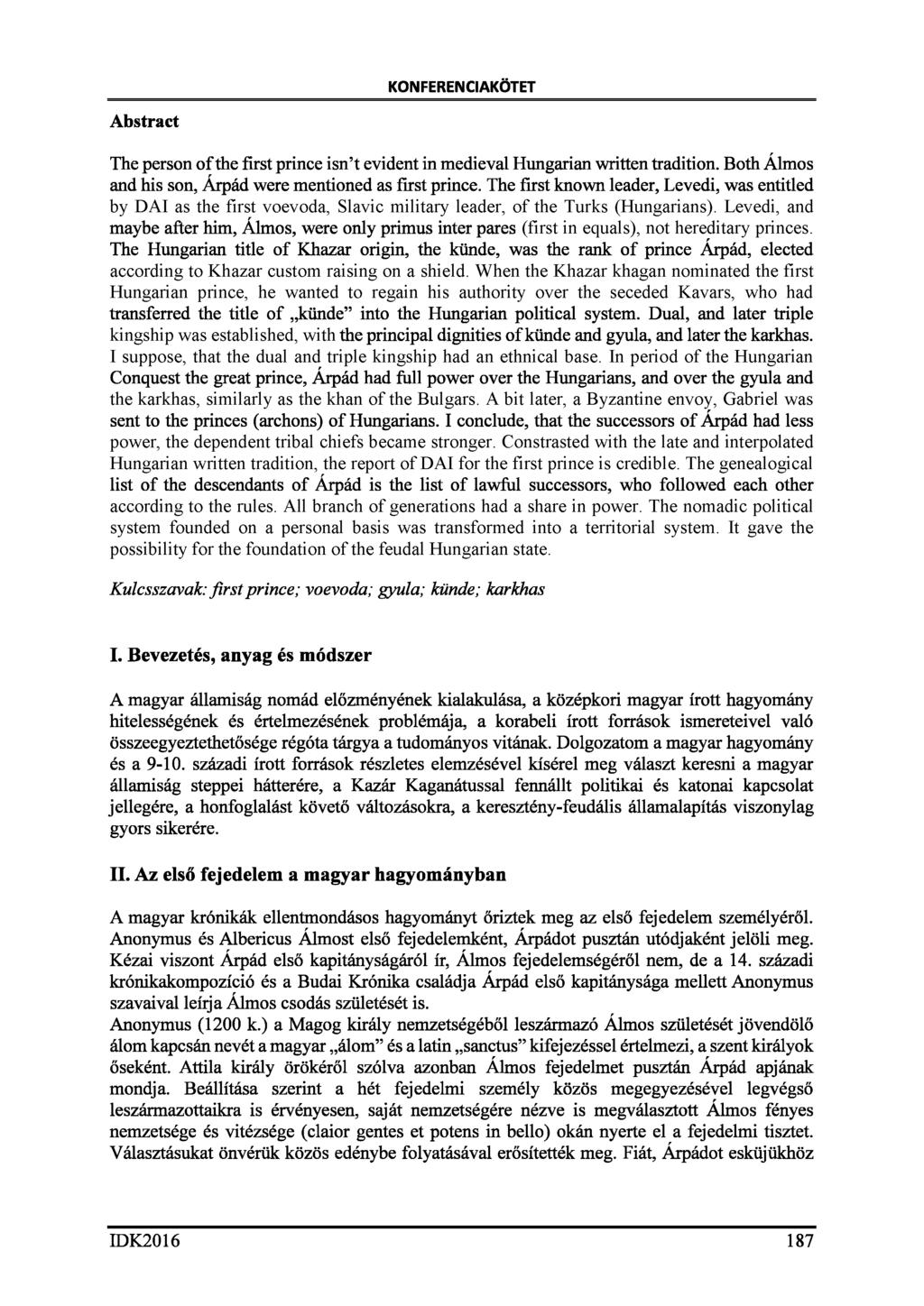 KONFERENCIAKÖTET Abstract The person o f the first prince isn t evident in medieval Hungarian written tradition. Both Almos and his son, Árpád were mentioned as first prince.