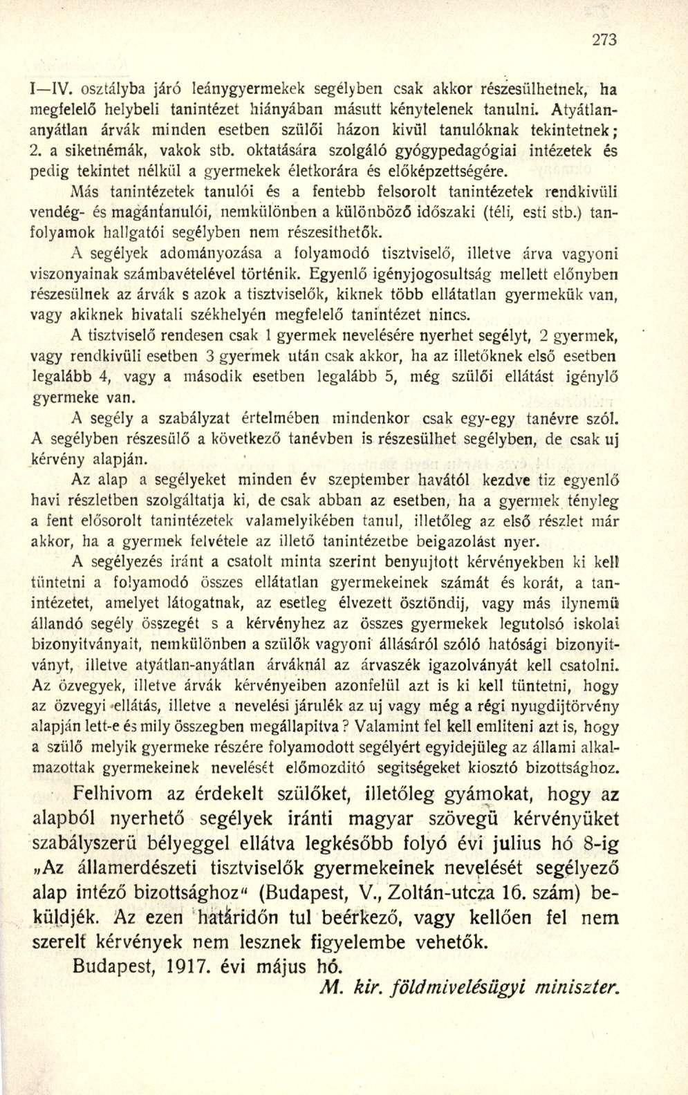 I IV. osztályba járó leánygyermekek segélyben csak akkor részesülhetnek, ha megfelelő helybeli tanintézet hiányában másutt kénytelenek tanulni.