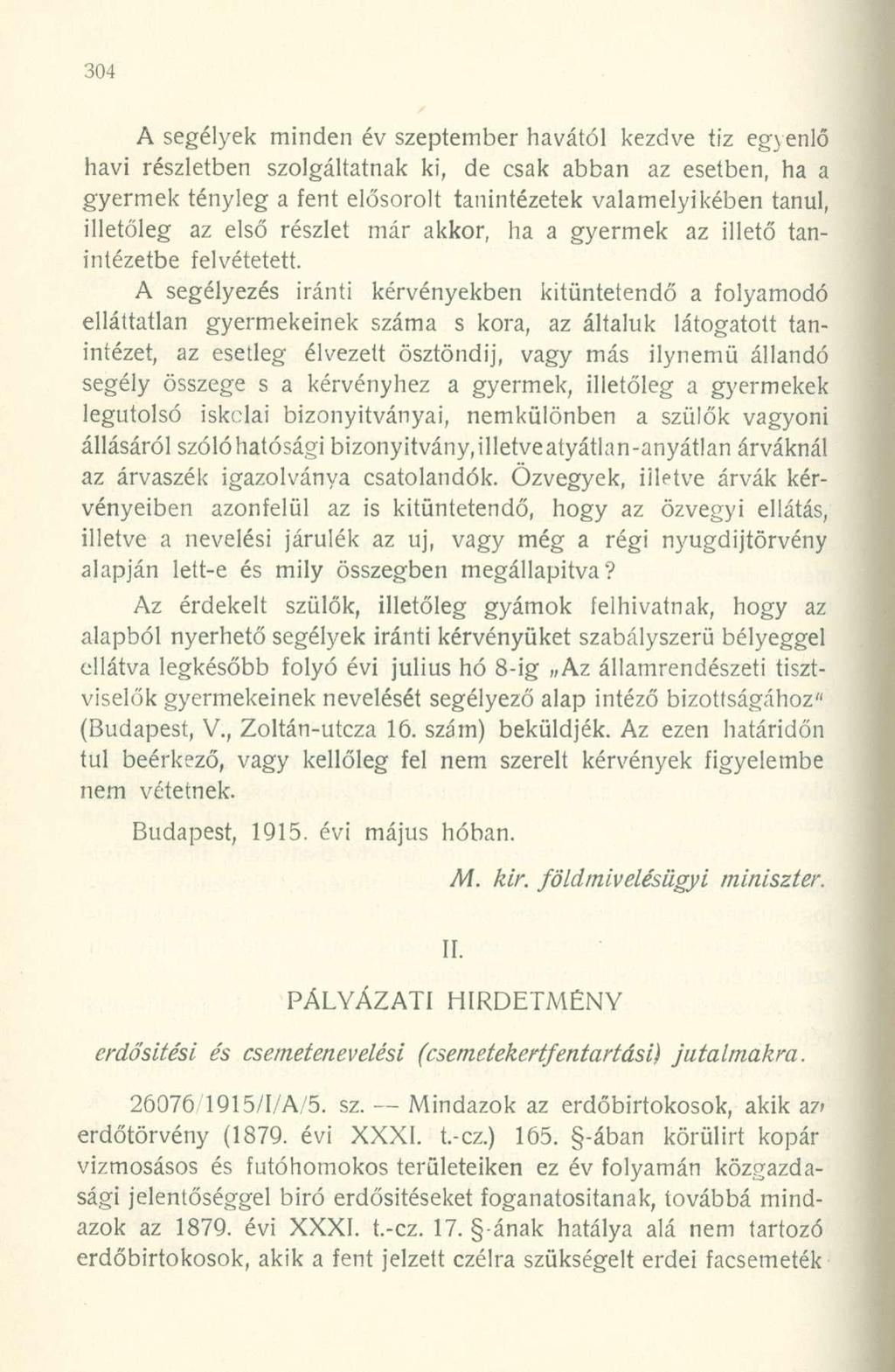 A segélyek minden év szeptember havától kezdve tíz egyenlő havi részletben szolgáltatnak ki, de csak abban az esetben, ha a gyermek tényleg a fent elősorolt tanintézetek valamelyikében tanul,