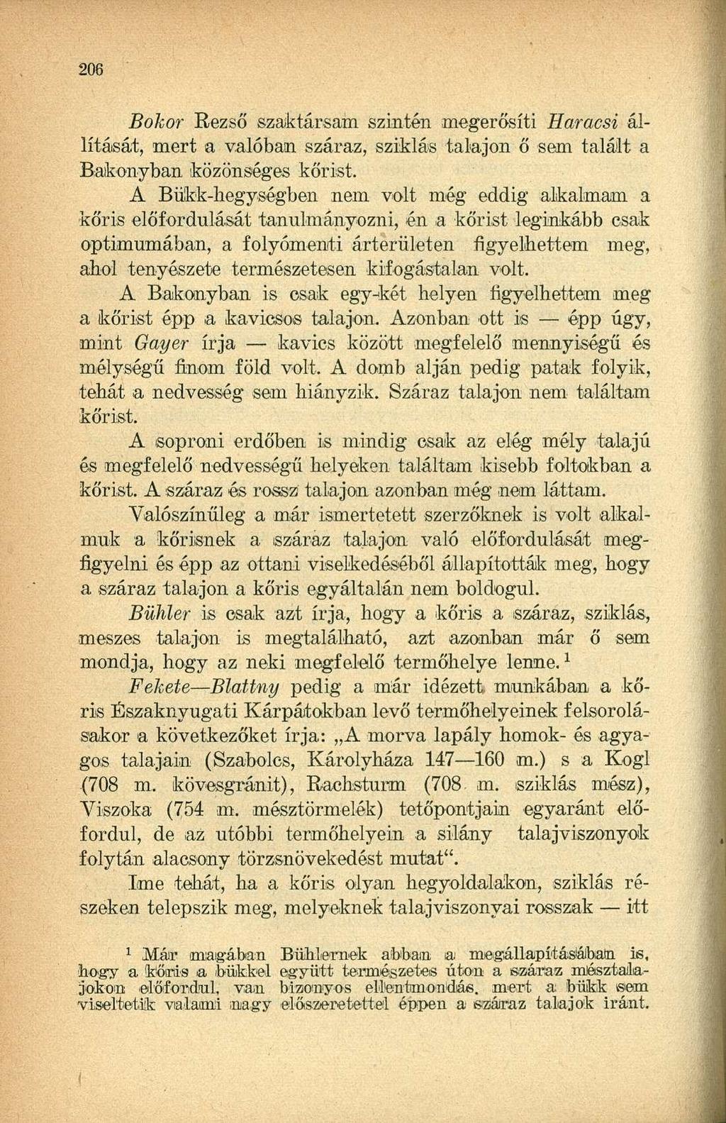 Bokor Rezső szaktársam szintén megerősíti Haracsi állítását, mert a valóban száraz, sziklás talajon ő sem talált a Bakonyban közönséges kőrist.