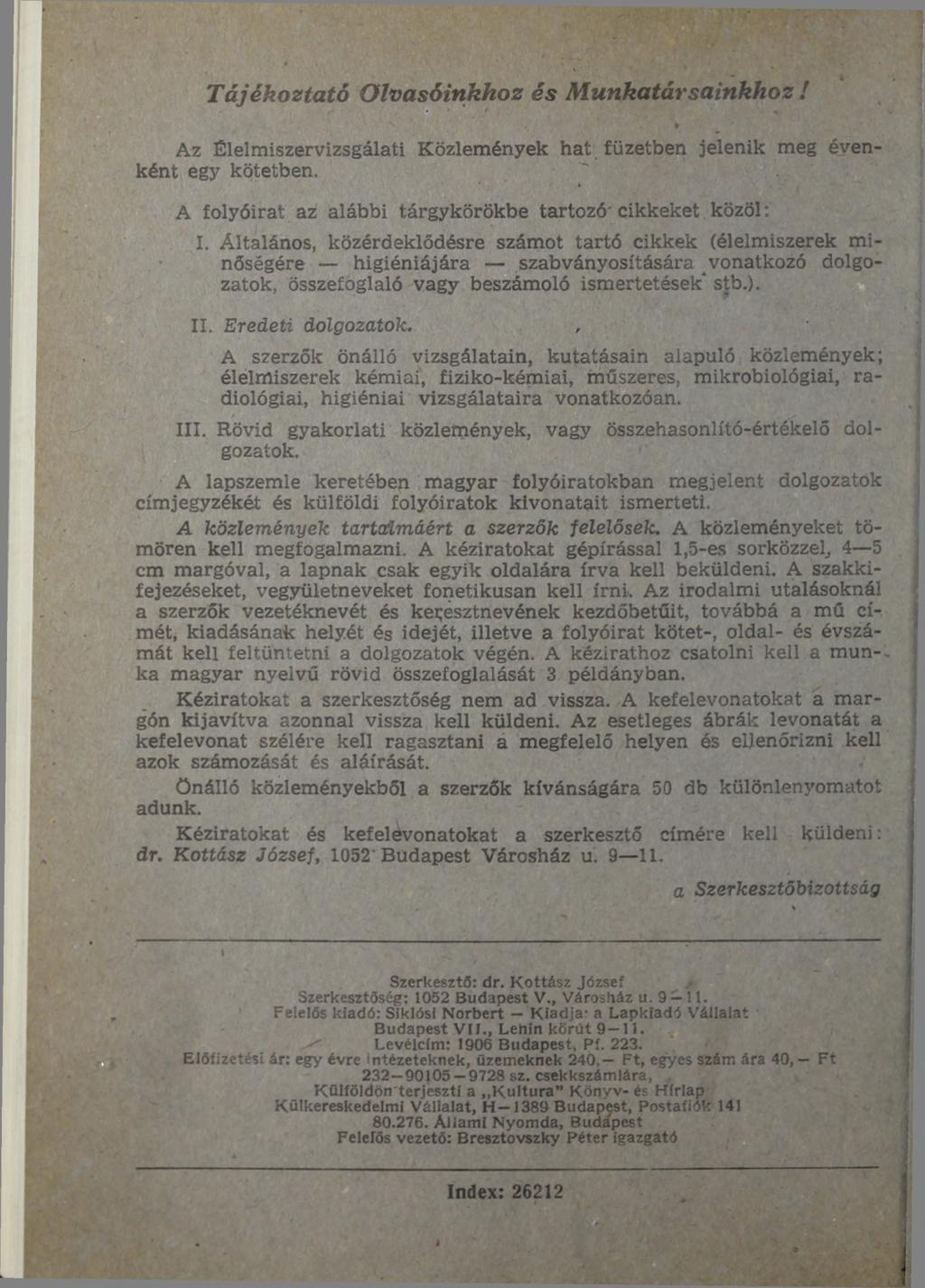 Tájékoztató Olvasóinkhoz és M unkatársainkhoz! Az Élelmiszervizsgálati Közlemények hat füzetben jelenik meg ként egy kötetben. éven A folyóirat az alábbi tárgykörökbe tartozó cikkeket közöl: I.