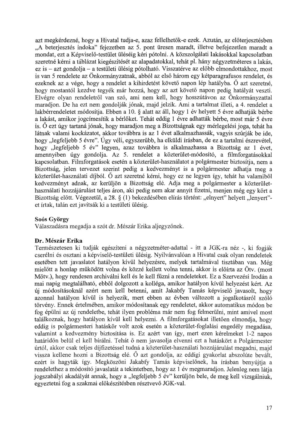 azt megkérdezné, hogy a Hivatal tudja-e, azaz fellelhetők-e ezek. Azután, az előterjesztésben A beterjesztés indoka" fejezetben az 5.