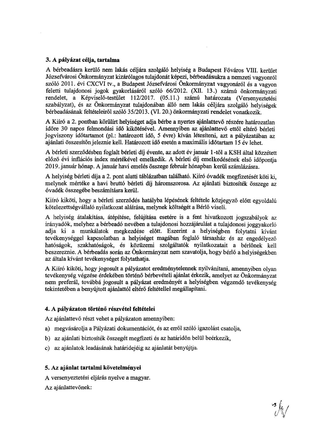 3. A pályázat célja, tartalma A bérbeadásra kerülő nem lakás céljára szolgáló helyiség a Budapest Főváros VIII.