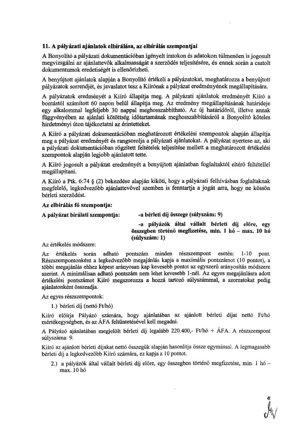 11. A pályázati ajánlatok elbírálása, az elbírálás szempontjai A Bonyolító a pályázati dokumentációban igényelt iratokon és adatokon túltienően is jogosult megvizsgálni az ajánlattevők alkalmasságát