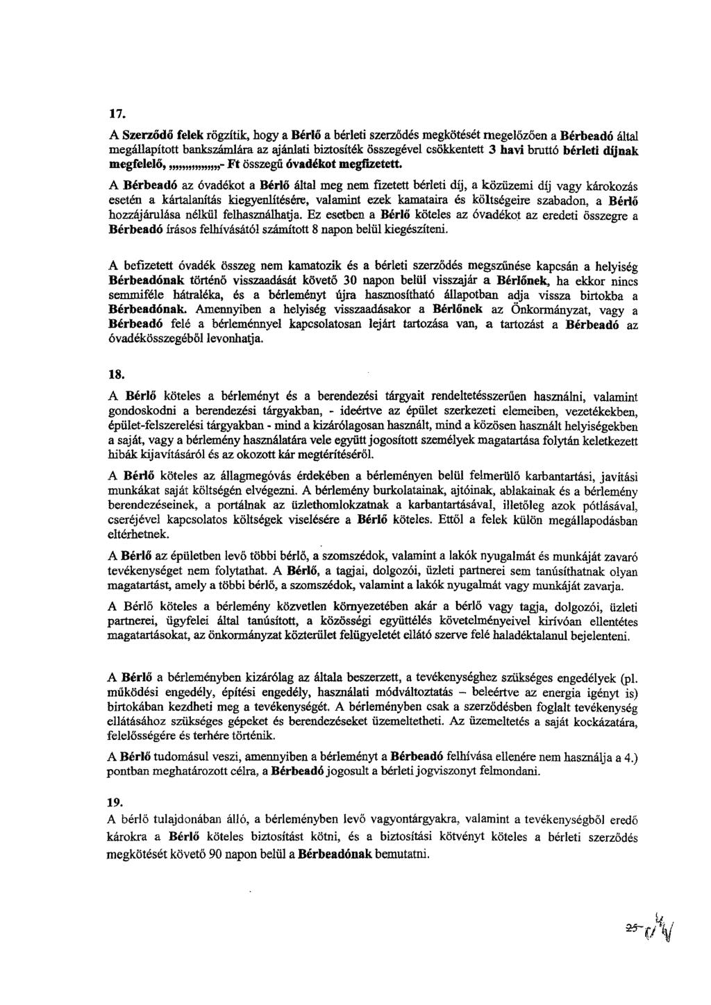 17. A Szerződő felek rögzítik, hogy a Bérlő a bérleti szerződés megkötését megelőzően a Bérbeadó által megállapított bankszámlára az ajánlati biztosíték összegével csökkentett 3 havi bruttó bérleti