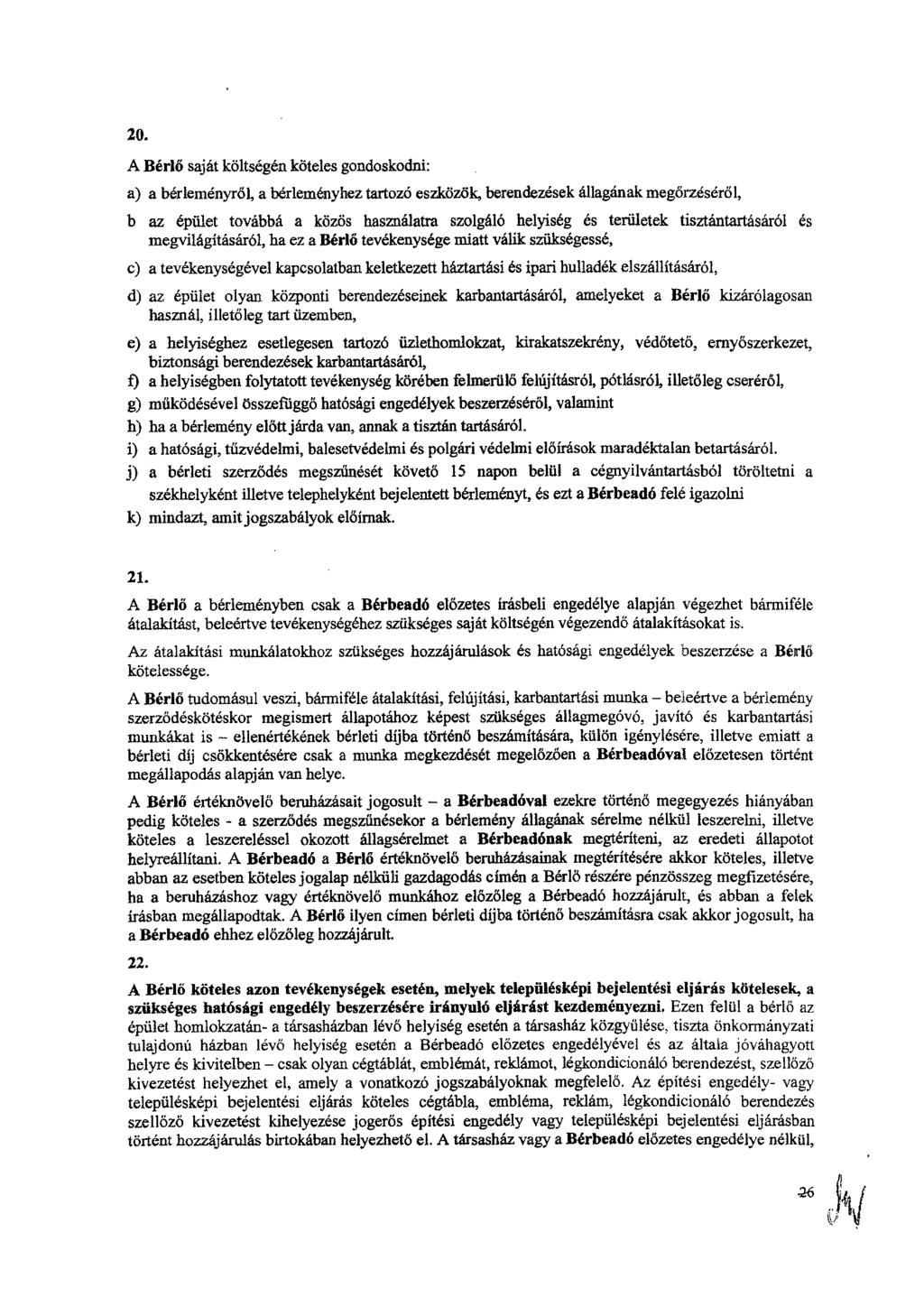 20. A Bérlő saját költségén köteles gondoskodni: a) a bérleményről, a bérleményhez tartozó eszközök, berendezések állagának megőrzéséről, b az épület továbbá a közös használatra szolgáló helyiség es