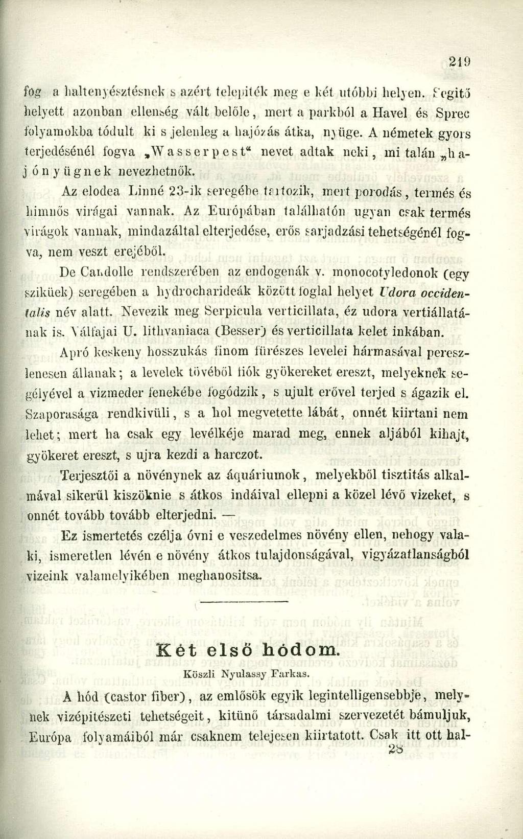 fog a haltenyésztésnek s azért telepiték meg e két utóbbi helyen. í'egitj helyett azonban ellenség vált belőle, mert a parkból a Havel és Sprec folyamokba tódult ki s jelenleg a hajózás átka, nyűge.