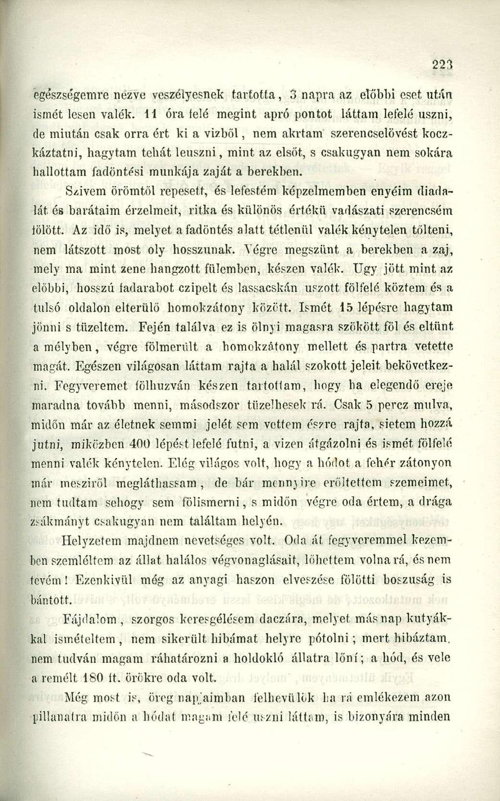 egészségemre nézve veszélyesnek tartotta, 3 napra az előbbi eset után ismét lesen valék.