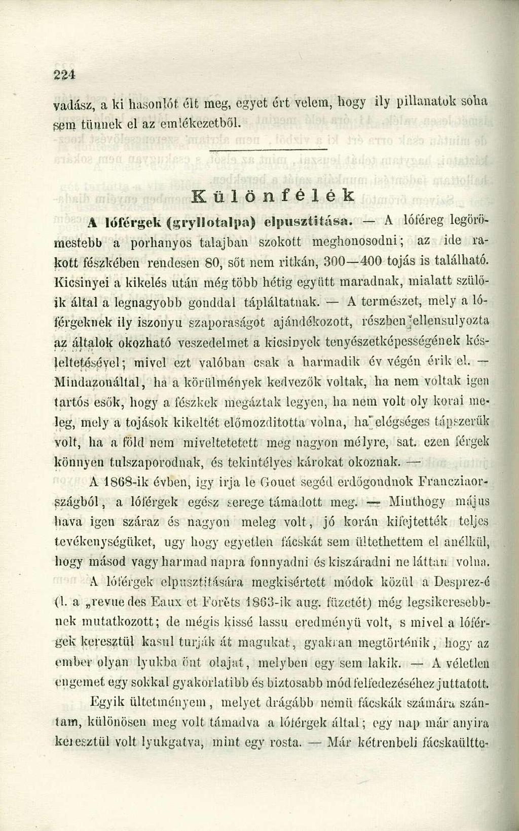 A lóícigek (gryllotalpa) elpusztítása. A lóféreg legörömestebb a porhanyós talajban szokott meghonosodni; az ide rakott fészkében rendesen 80, sőt nem ritkán, 300 400 tojás is található.