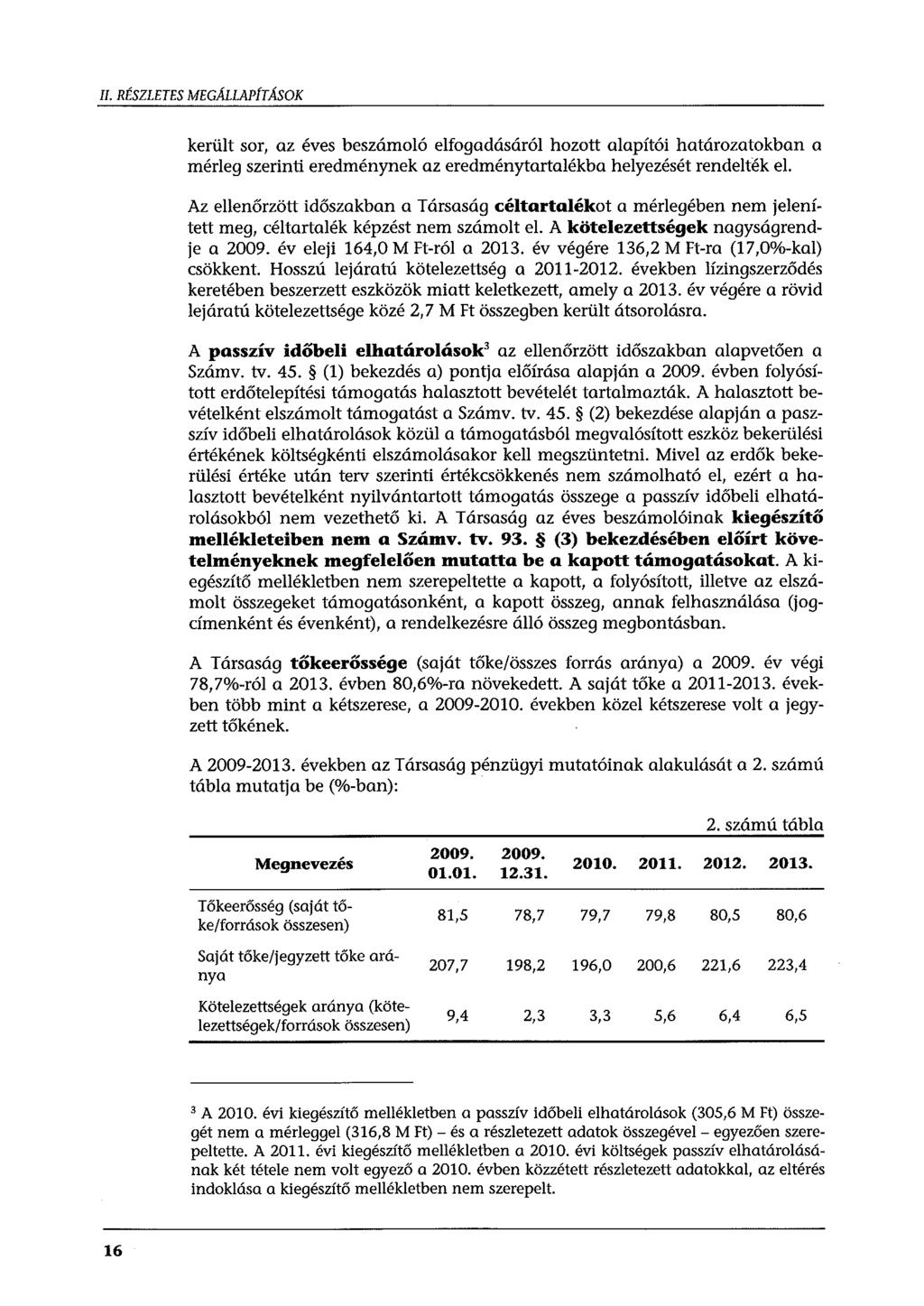 II. RÉSZLETES MEGÁLLAP[TAsOK került sor, az éves beszámoló elfogadásáról hozott alapítói határozatokban a mérleg szerinti eredménynek az eredménytartalékba helyezését rendelték el.