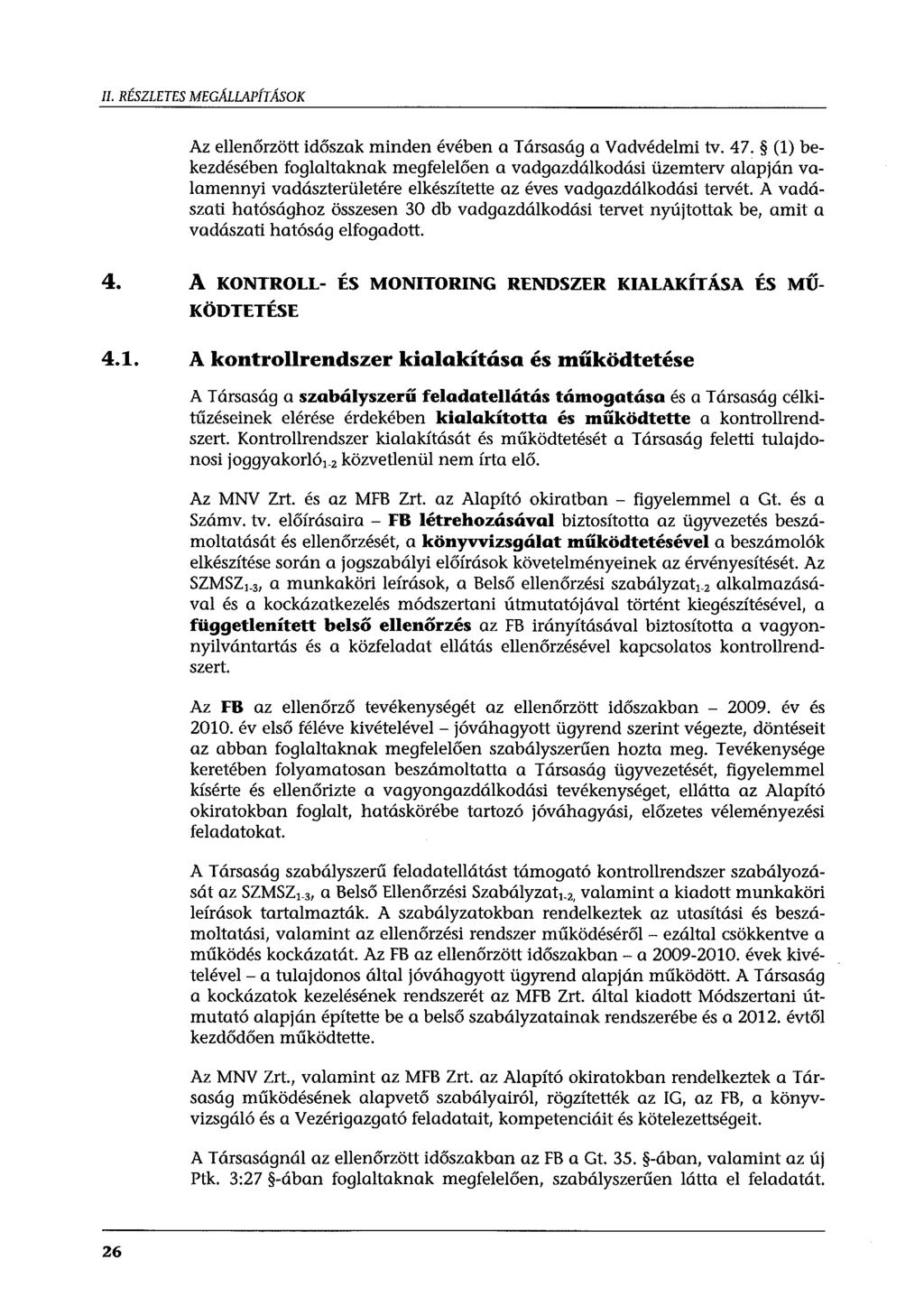 II. RÉSZLETES MEGÁLLAPÍTÁSOK Az ellenőrzött időszak minden évében a Társaság a Vadvédelmi tv. 47.