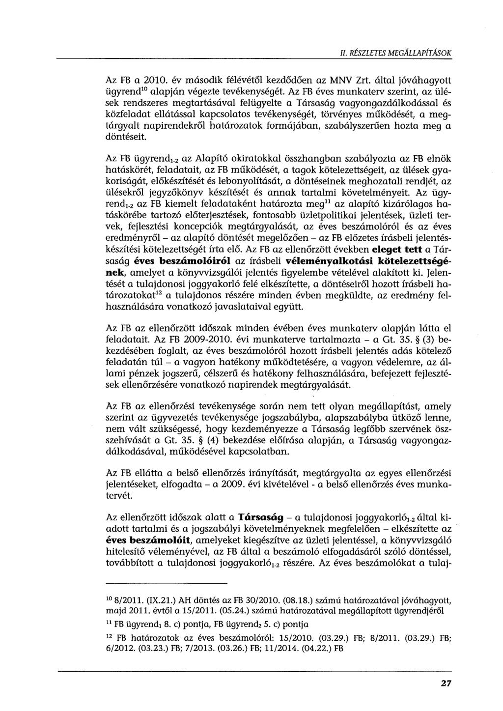 II. RÉSZLETES MEGÁLLAPÍTÁSOK Az FB a 2010. év második félévétől kezdődően az MNV Zrt. által jóváhagyott ügyrend 10 alapján végezte tevékenységét.