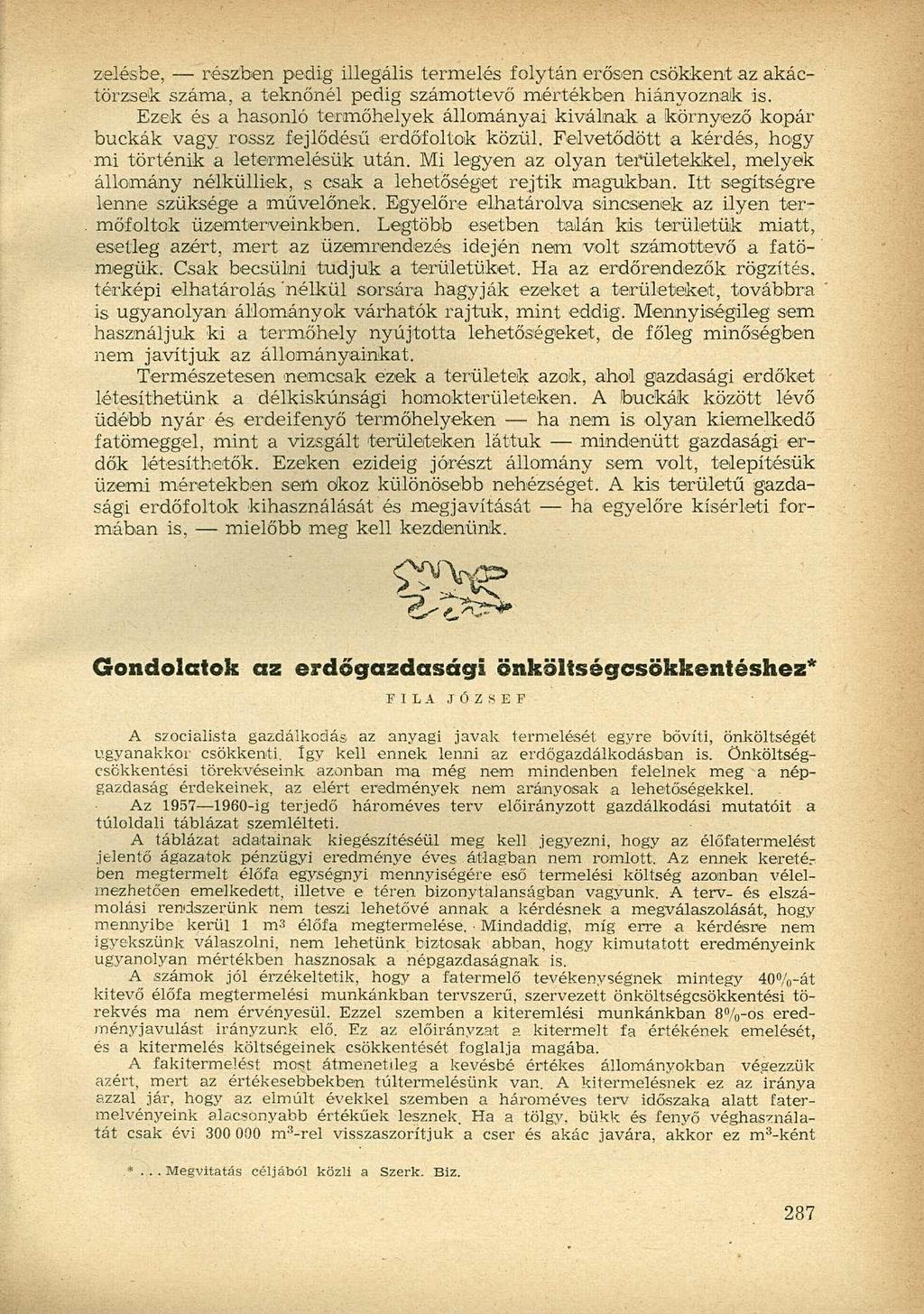 zelésbe, részben pedig illegális termelés folytán erősen csökkent az akáctörzsek száma, a teknőnél pedig számottevő mértékben hiányoznak is.