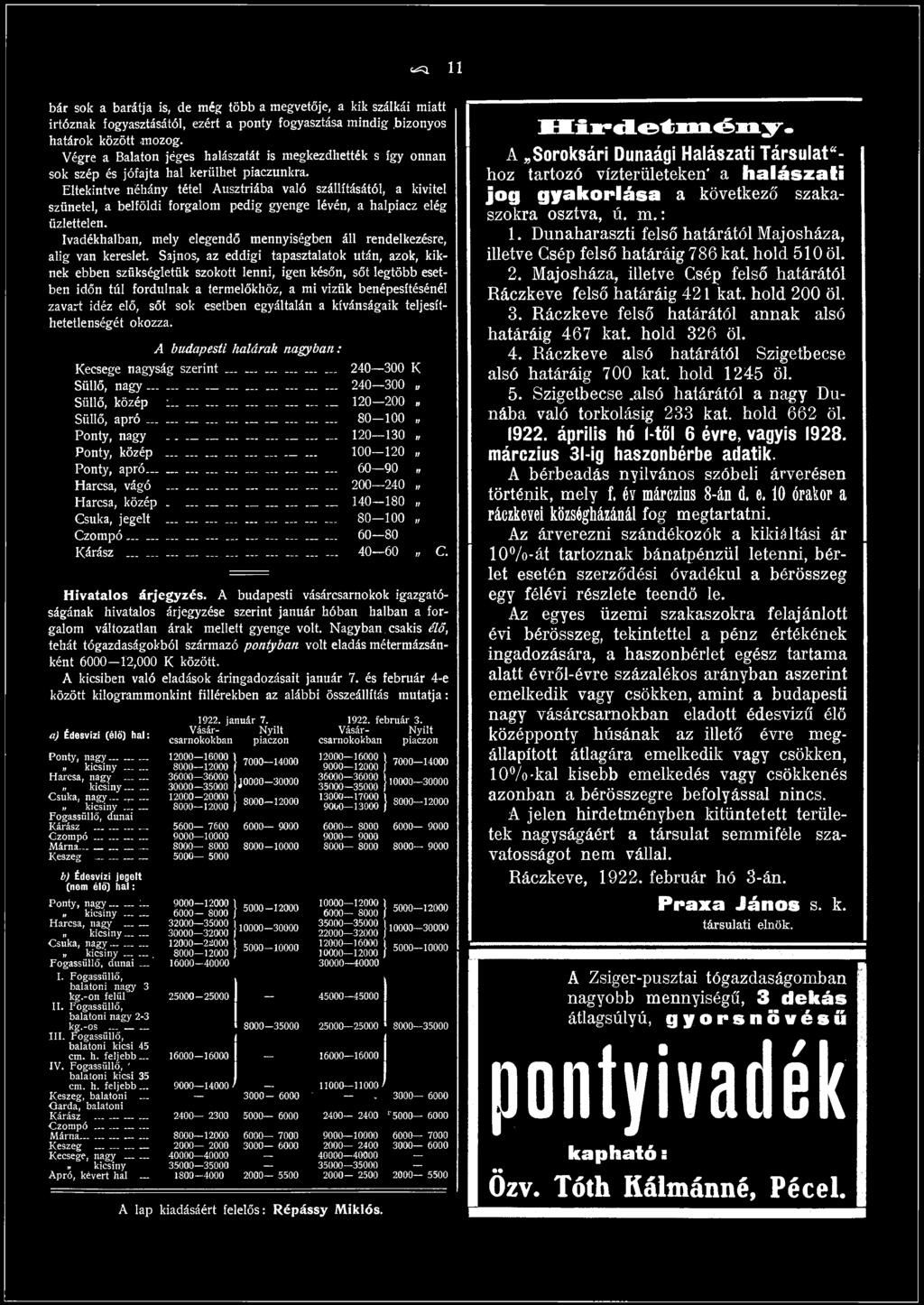 Sajnos, az eddigi tapasztalatok után, azok, kiknek ebben szükségletük szokott lenni, igen későn, sőt legtöbb esetben időn túl fordulnak a termelőkhöz, a mi vizük benépesítésénél zavart idéz elő, sőt