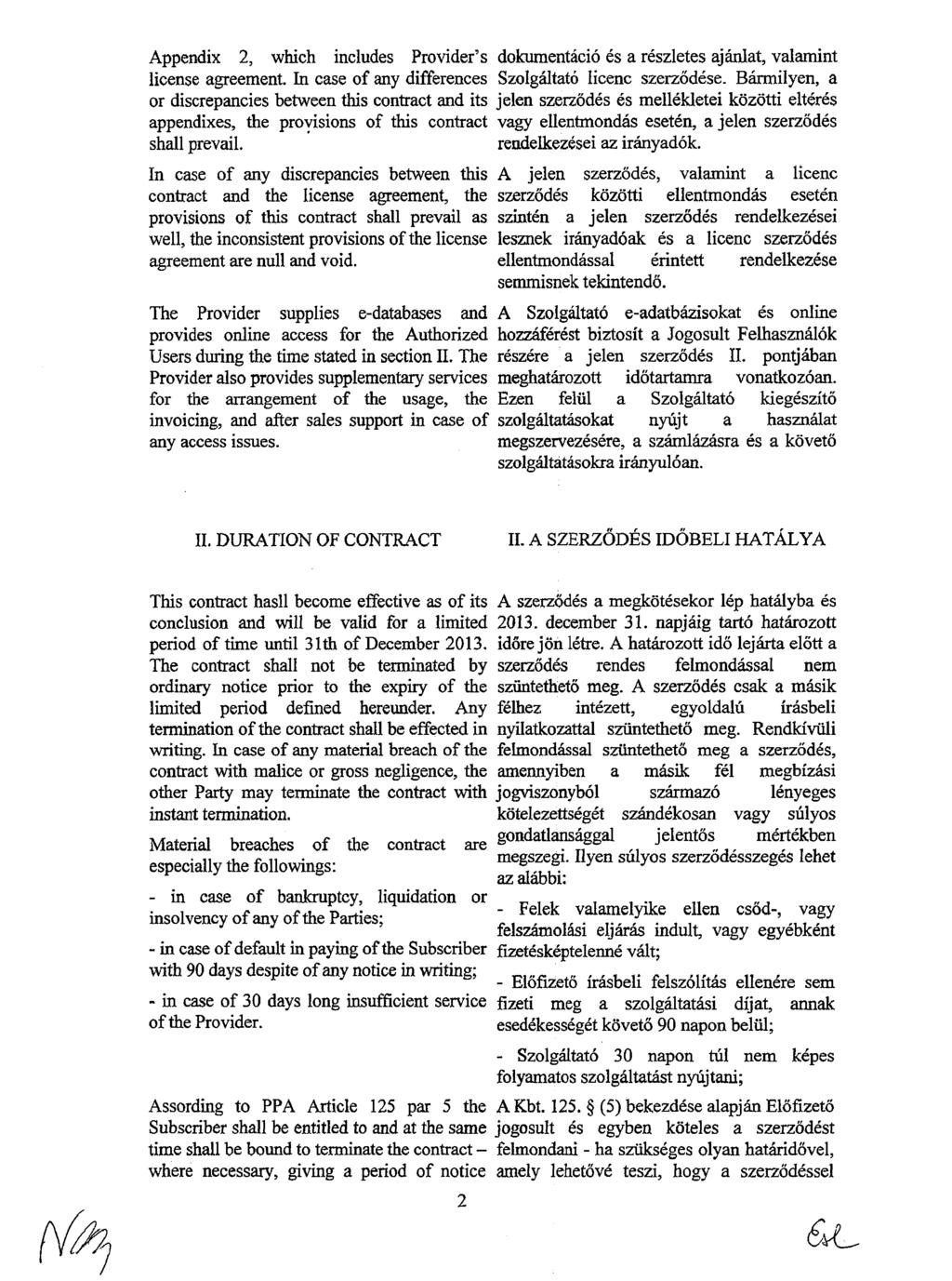 Appendix 2, which includes Provider s license agreement. In case of any differences or discrepancies between this contract and its appendixes, the provisions of this contract shall prevail.