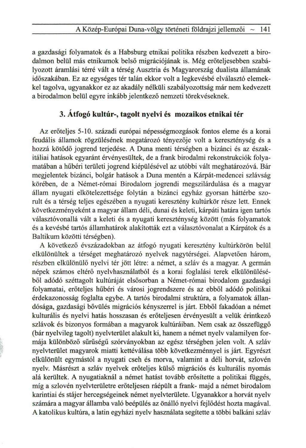 A Közép-Európai Duna-völgy történeti földrajzi jellemzői ~ 141 a gazdasági folyamatok és a Habsburg etnikai politika részben kedvezett a birod a l m o n belül m á s etnikumok belső migrációjának is.