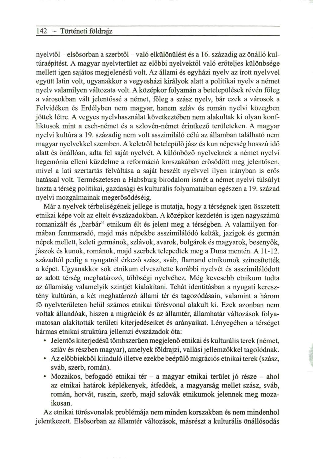142 ~ Történeti földrajz nyelvtől - elsősorban a szerbtől - való elkülönülést és a 16. századig az önálló kultúraépítést.