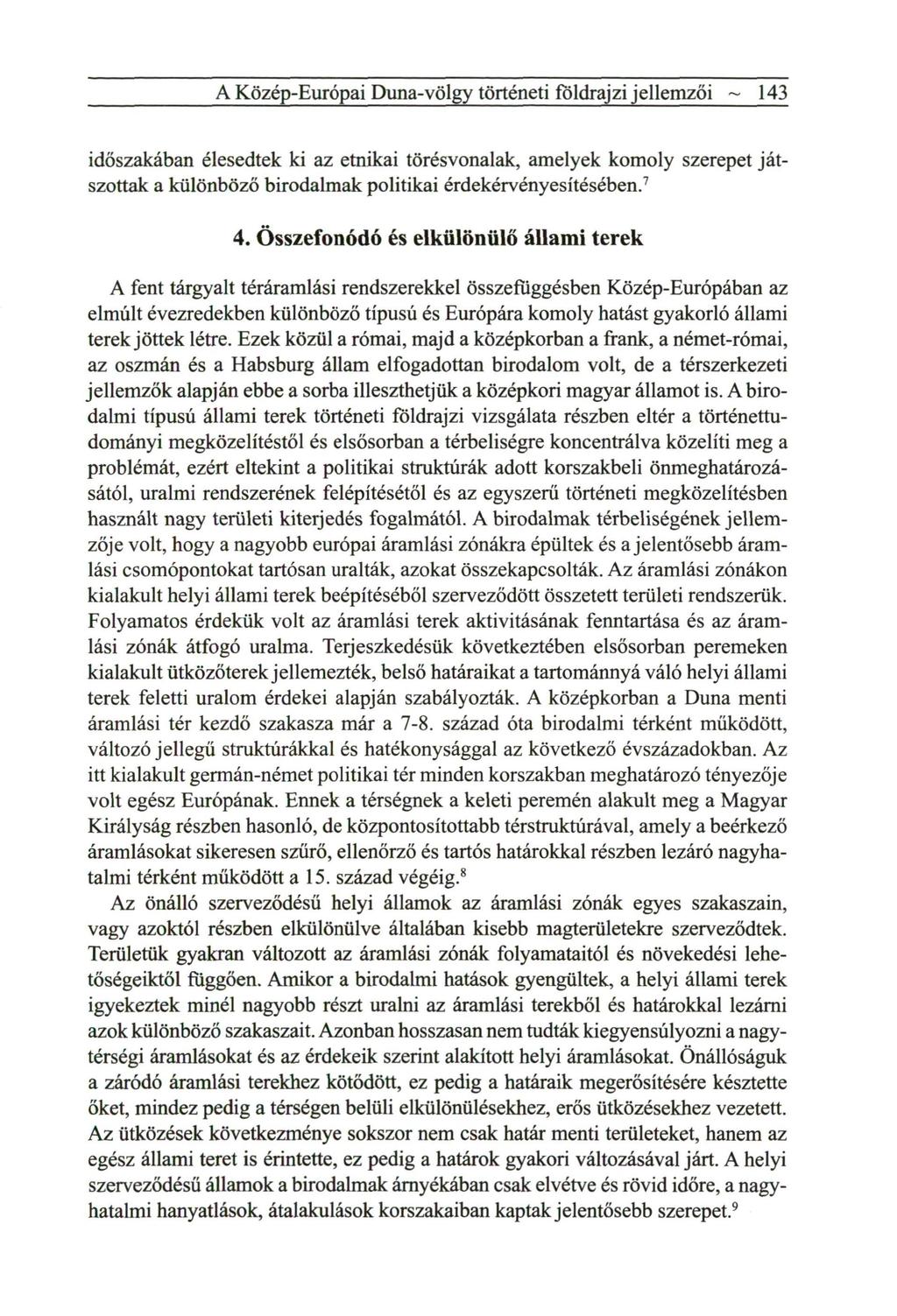 A Közép-Európai Duna-völgy történeti földrajzi jellemzői ~ 143 időszakában élesedtek ki az etnikai törésvonalak, amelyek k o m o l y szerepet j á t szottak a különböző birodalmak politikai
