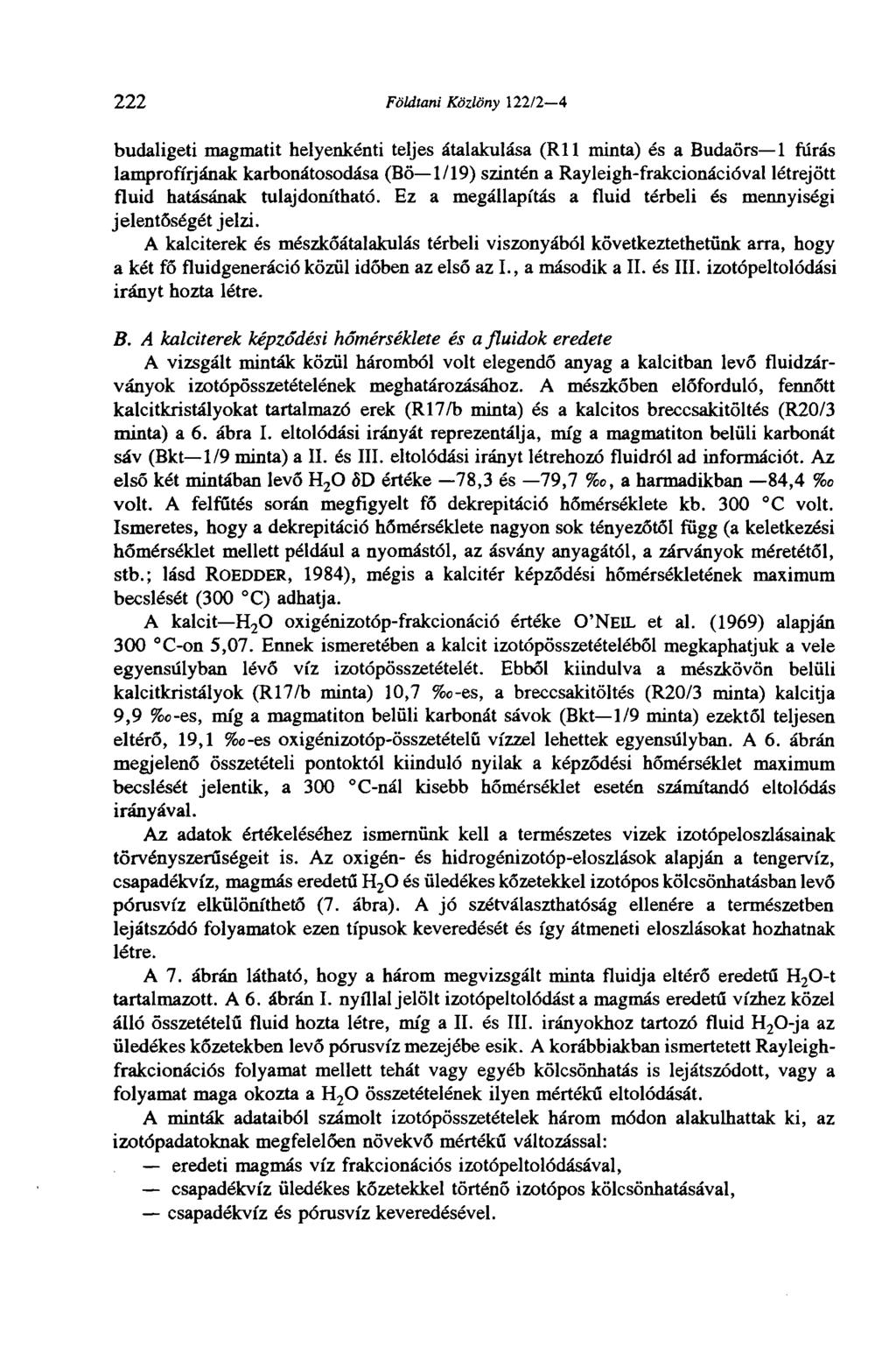 222 Földtani Közlöny Mill 4 budaligeti magmatit helyenkénti teljes átalakulása (Rll minta) és a Budaörs 1 fúrás lamprofírjának karbonátosodása (Bö 1/19) szintén a Rayleigh-frakcionációval létrejött