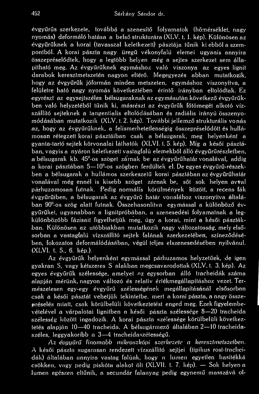 A korai pászta nagy üreg vékonyfalú elemei ugyanis annyira összepréseldtek, hogy a legtöbb helyen még a sejtes szerkezet sem állapítható meg.