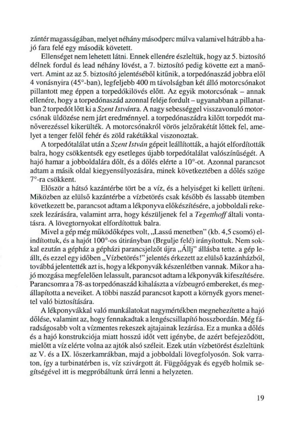 zántér magasságába η. melyet néhány másodperc múlva valamivel hátrább a hajó fara felé egy második követett. Ellenséget nem lehetett látni. Ennek ellenére észleltük, hogy az 5.