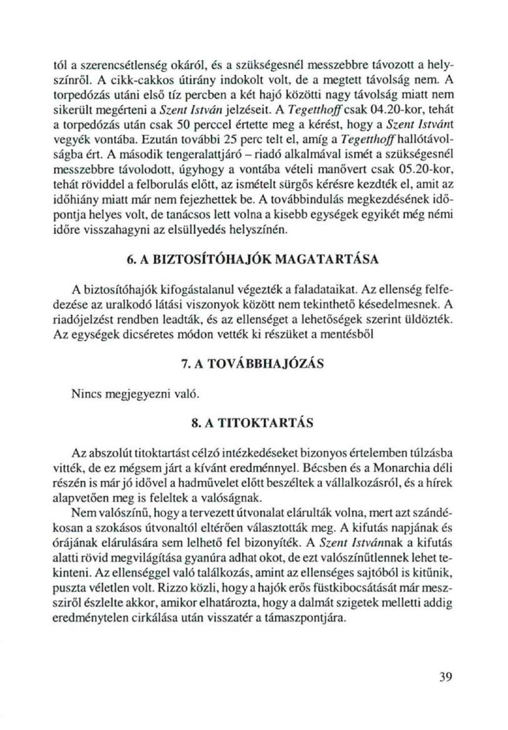 tői a szerencsétlenség okáról, és a szükségesnél messzebbre távozott a helyszínről. A cikk-cakkos útirány indokolt volt, de a megtett távolság nem.