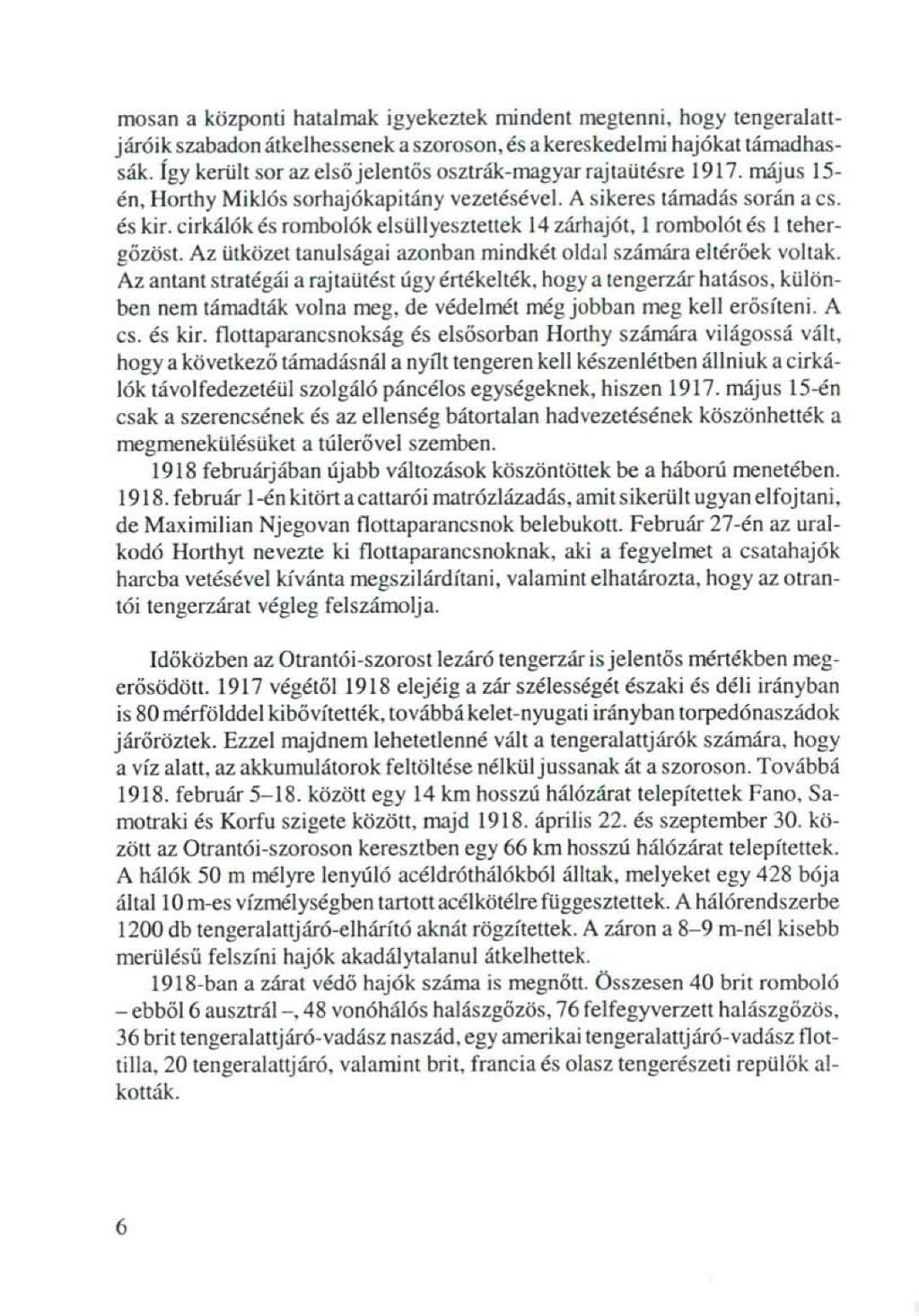 mosan a központi hatalmak igyekeztek mindent megtenni, hogy tengeralattjáróik szabadon átkelhessenek a szoroson, és a kereskedelmi hajókat támadhassák.
