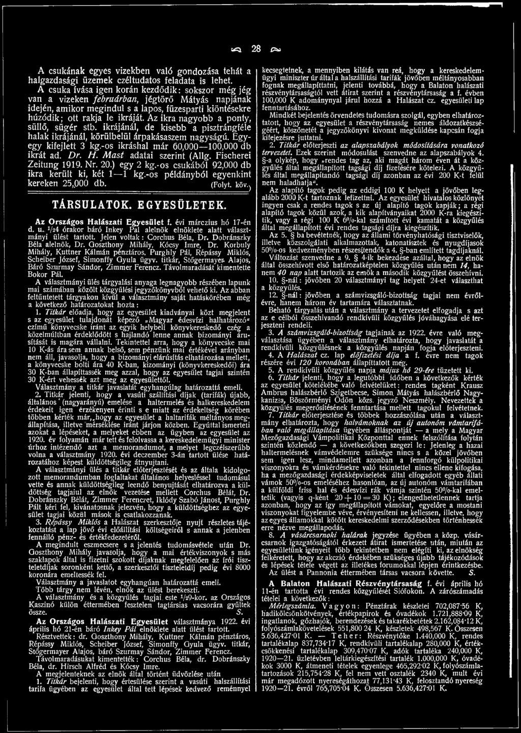 EGYESÜLETEK. Az Országos Halászati Egyesület f. évi márczius hó 17-én d. u.,^/24 órakor báró Inkey Pál alelnök elnöklete alatt választmányi ülést tartott. Jelen voltak : Corchus Béla, Dr.