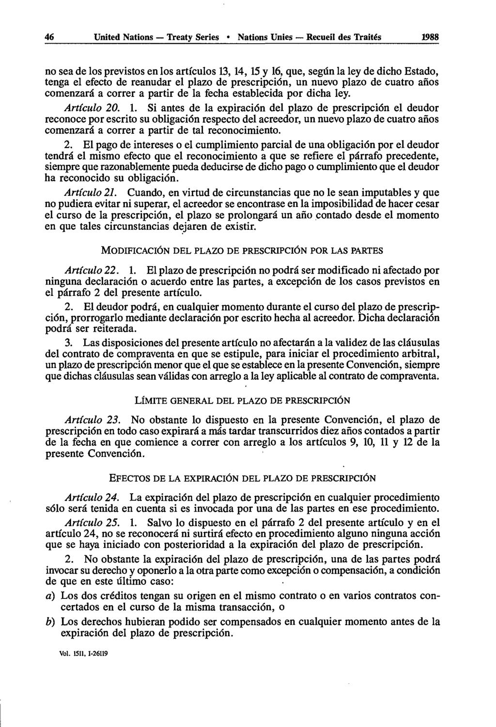 46 United Nations Treaty Series Nations Unies Recueil des Traités 1988 no sea de los previstos en los articules 13, 14, 15 y 16, que, segûn la ley de dicho Estado, tenga el efecto de reanudar el