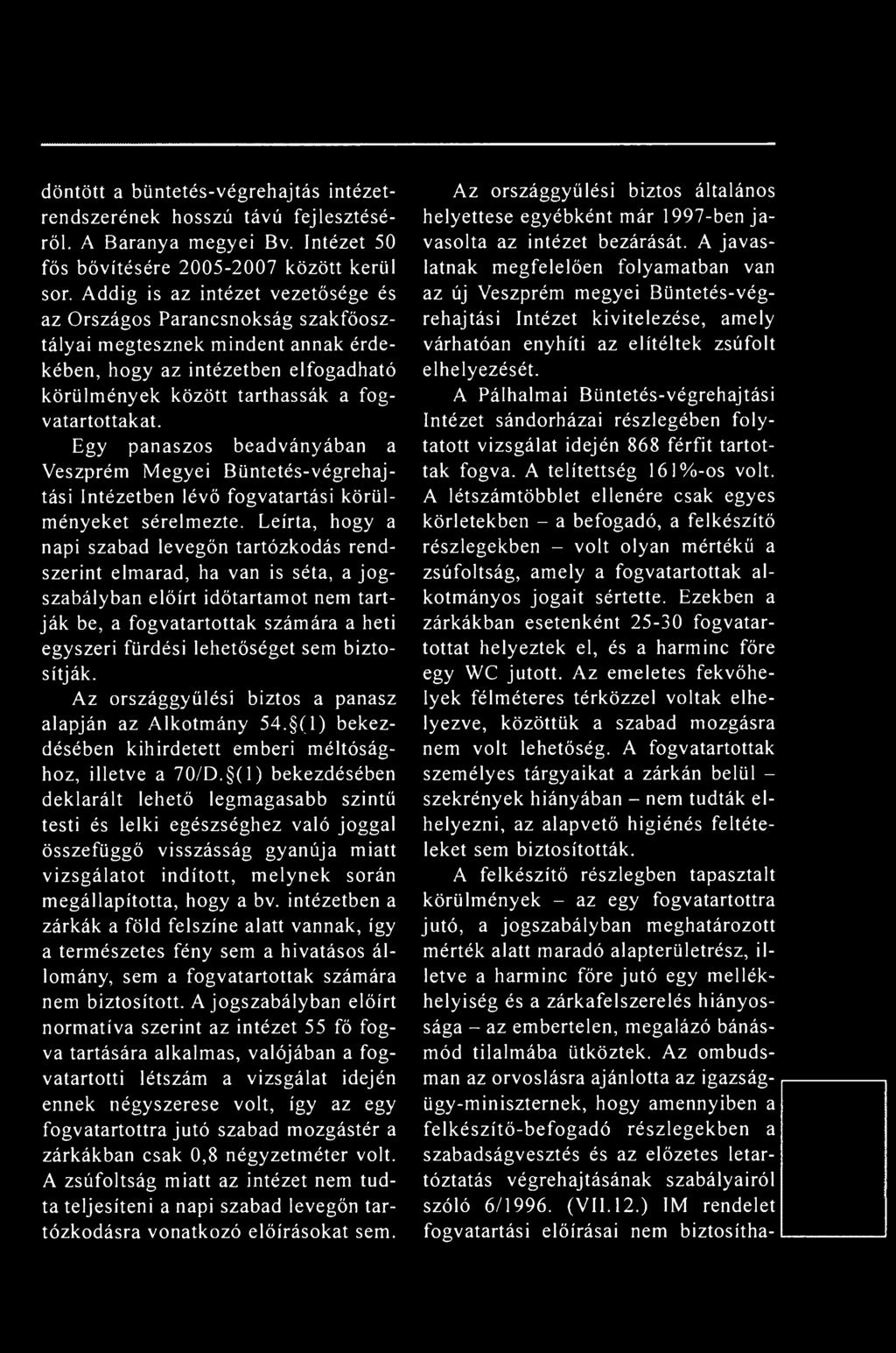 Egy panaszos beadványában a Veszprém Megyei Büntetés-végrehajtási Intézetben lévő fogvatartási körülményeket sérelmezte.