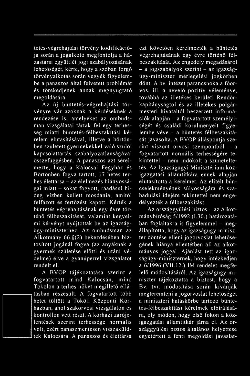 Az új büntetés-végrehajtási törvényre vár azoknak a kérdéseknek a rendezése is, amelyeket az ombudsman vizsgálatai tártak fel egy terhesség miatti büntetés-félbeszakítási kérelem elutasításával,