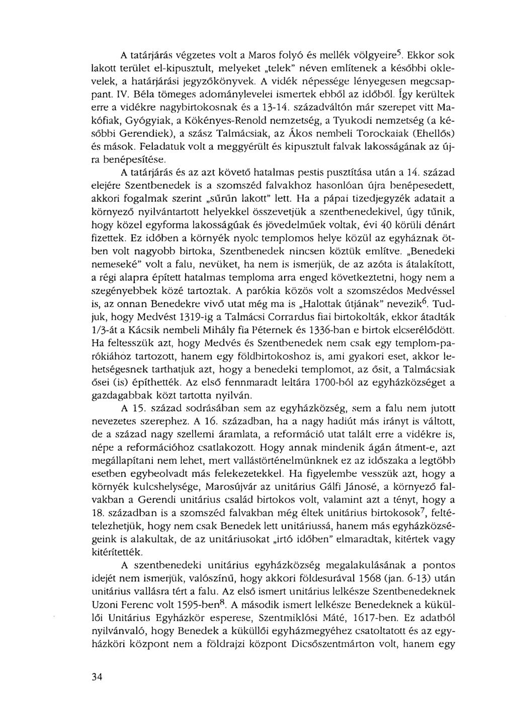 A tatárjárás végzetes volt a Maros folyó és mellék völgyeire^. Ekkor sok lakott terület el-kipusztult, melyeket telek" néven említenek a későbbi oklevelek, a határjárási jegyzőkönyvek.