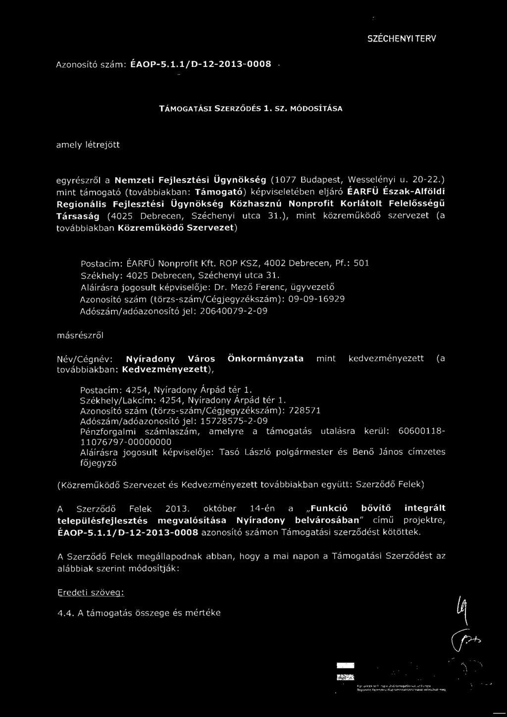 ), mint közreműködő szervezet (a tvábbiakban Közreműködő Szervezet) Pstacím: ÉARFÜ Nnprfit Kft. ROP KSZ, 400 2 Debrecen, Pf.: 501 Székhey: 4025 Debrecen, Széchenyi utca 31.