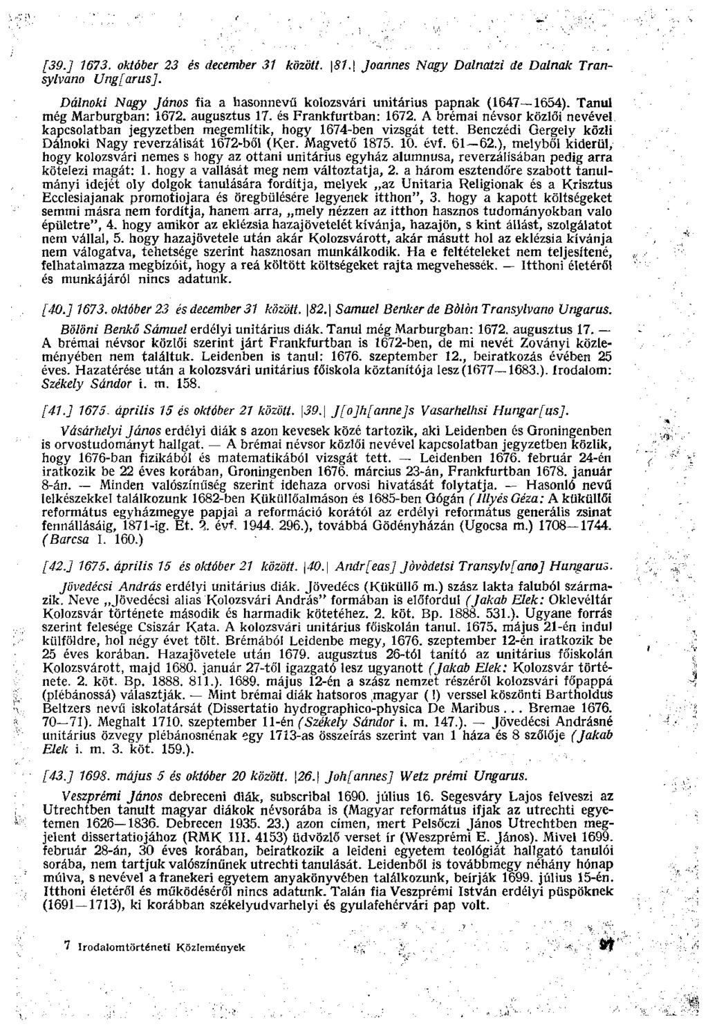 [39.] 1673. október 23 és december 31 között. \81.\ Joannes Nagy Dalnatzi de Dalnak Transylvano Ungfarus]. Dalnoki Nagy János fia a hasonnevű kolozsvári unitárius papnak (1647 1654).