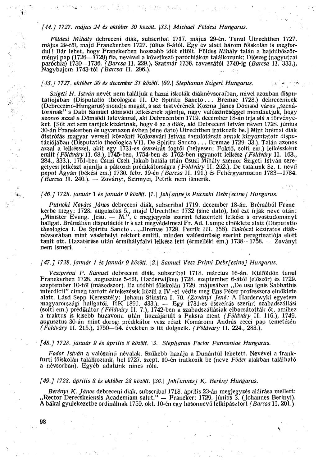 [44.] 1727. május 24 és október 30 között. \33.\ Michael Földesi Hungarus. Földesi Mihály debreceni diák, subscribal 1717. május 29-én. Tanul Utrechtben 1727. május 29-től, majd Franekerben 1727.