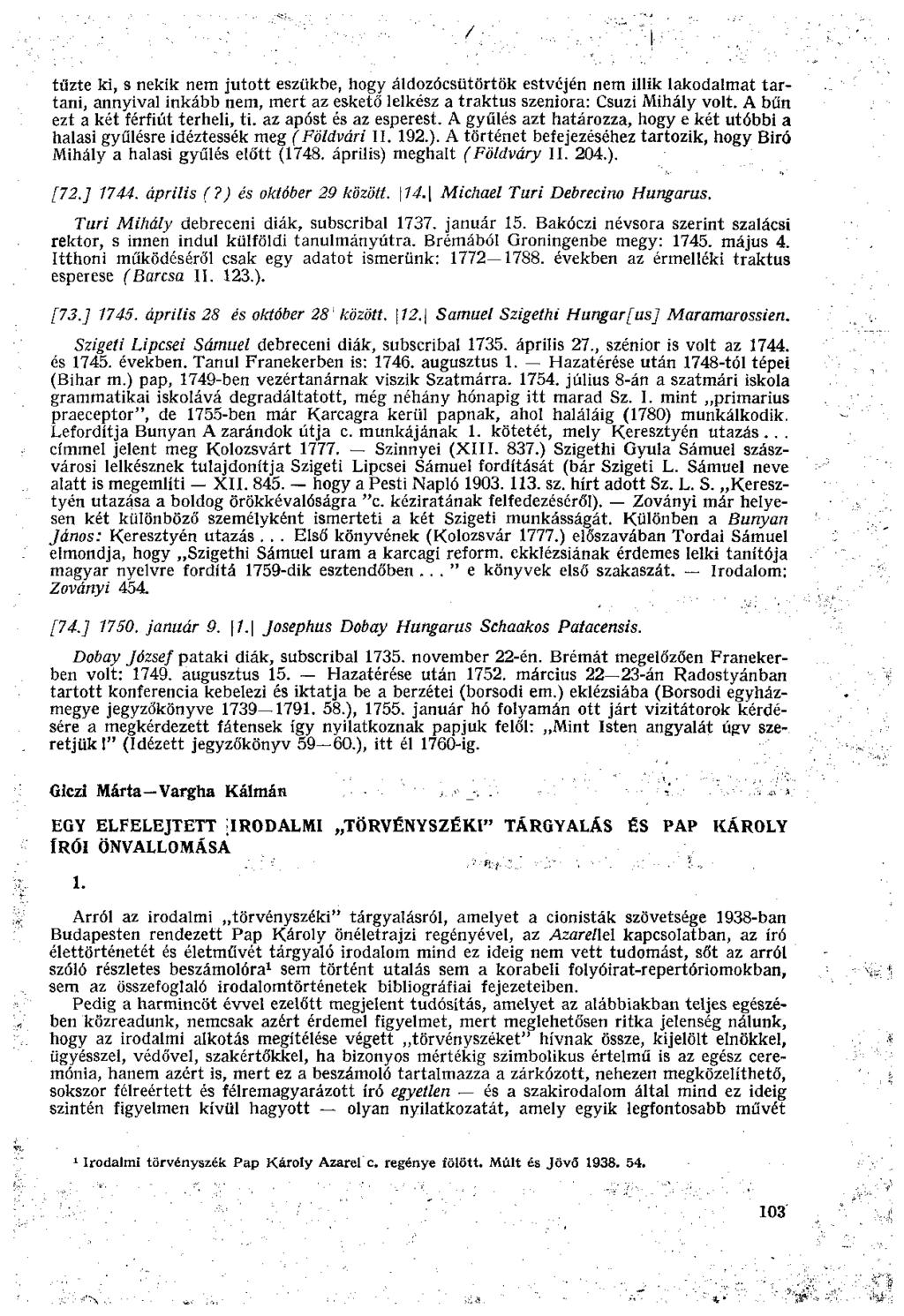 tűzte ki, s nekik nem jutott eszükbe, hogy áldozócsütörtök estvéjén nem illik lakodalmat tartani, annyival inkább nem, mert az eskető lelkész a traktus szeniora: Csúzi Mihály volt.