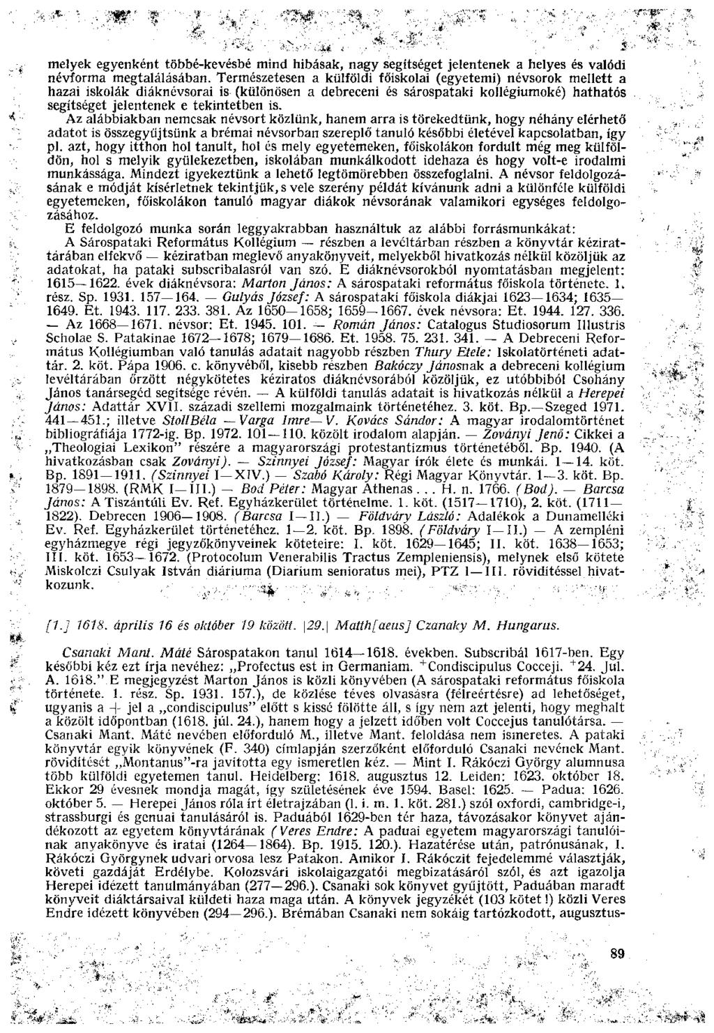 melyek egyenként többé-kevésbé mind hibásak, nagy segítséget jelentenek a helyes és valódi névforma megtalálásában.