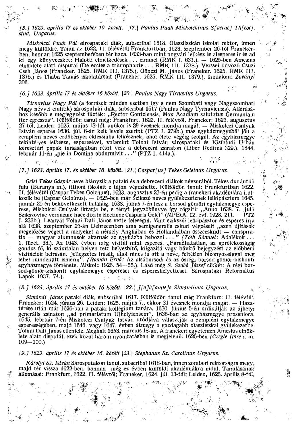 [5.] 1623. április 17 és október 16 között. \17.\ Paulus Puah Miskolcfii nus S[acrae] Thfeol]. stud. Ungarns. Miskolczi Puah Pál sárospataki diák, subscribal 1618.