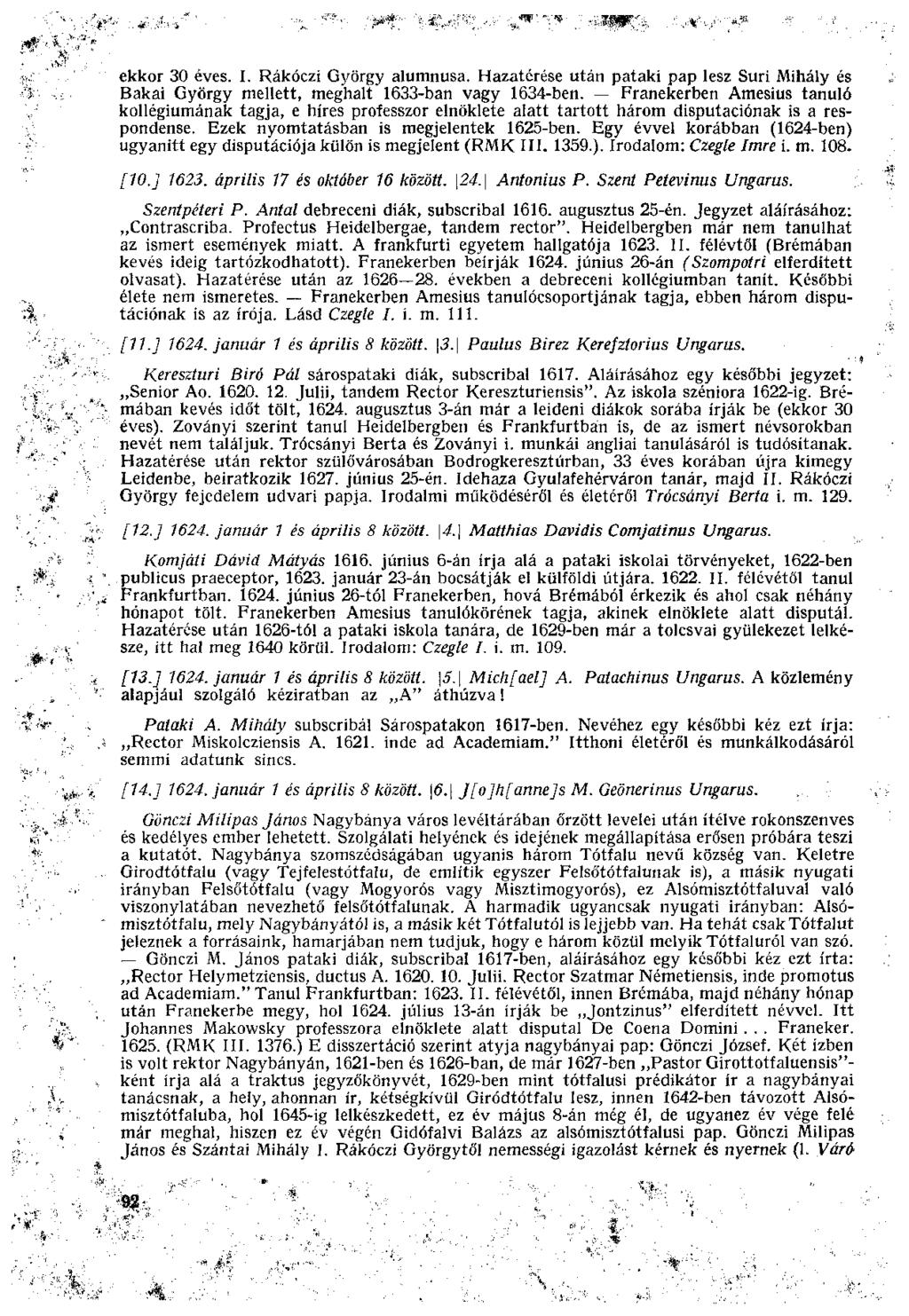 ekkor 30 éves. I. Rákóczi György alumnusa. Hazatérése után pataki pap lesz Suri Mihály és Bakai György mellett, meghalt 1633-ban vagy 1634-ben.