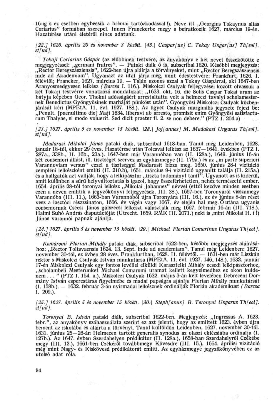 16-ig s ez esetben egybeesik a brémai tartózkodással!). Neve itt Georgius Tokaynus alias Coriarius" formában szerepel. Innen Franekerbe megy s beiratkozik 1627. március 19-én.