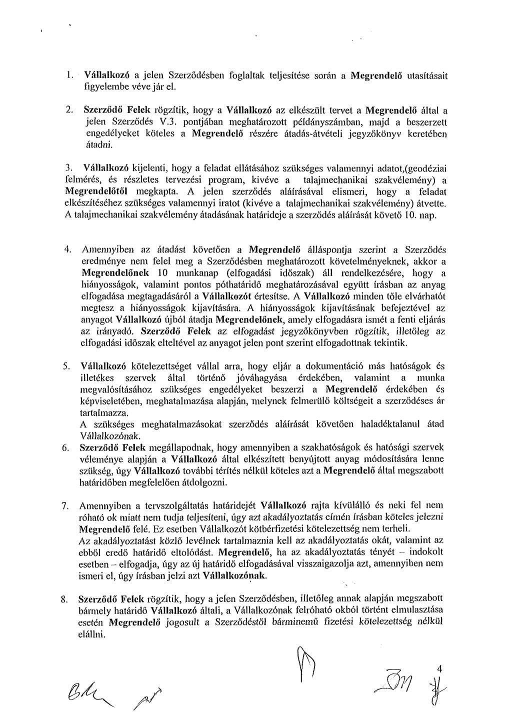1. Vállalkozó a jelen Szerződésben foglaltak teljesítése során a Megrendelő utasításait figyelembe véve jár el. 2.